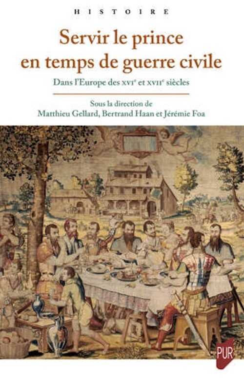 Servir le prince en temps de guerre civile. Dans l'Europe des XVIe et XVIIe siècles, 2023, 320 p.