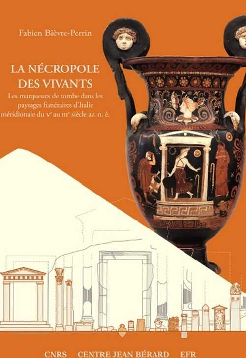 La Nécropole des Vivants. Les marqueurs de tombe dans les paysages funéraires d'Italie méridionale du Ve au IIIe siècle av. n.è., 2023, 330 p.