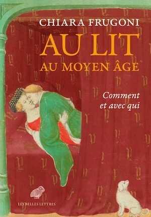 Au lit au Moyen Âge. Comment et avec qui, 2024, 160 p., 65 ill.