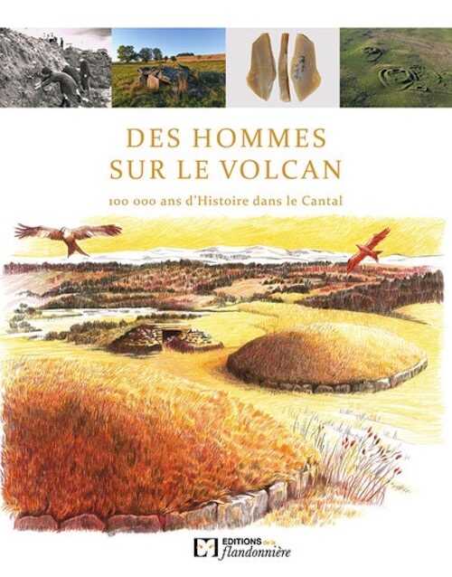 Des hommes sur le volcan. 100 000 ans d'Histoire dans le Cantal, 2023, 288 p.