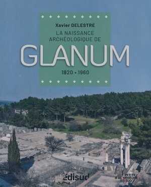 Glanum. La naissance archéologique de Glanum, 1920-1960, 2023, 80 p.