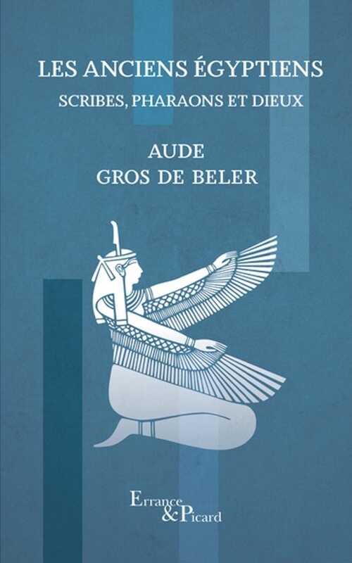Les anciens Egyptiens. Scribes, pharaons et dieux, 2024, 320 p.