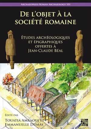 De l'objet à la société romaine. Études archéologiques et épigraphiques offertes à Jean-Claude Béal, 2024, 322 p. 