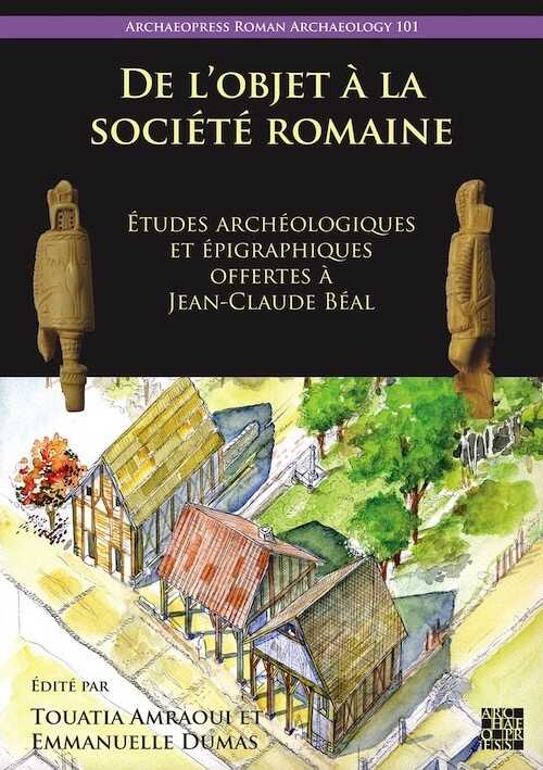 De l'objet à la société romaine. Études archéologiques et épigraphiques offertes à Jean-Claude Béal, 2024, 322 p.