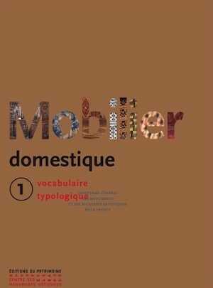 Le Mobilier domestique. Tome 1, (coll. Vocabulaire typologique), 2024, nouvelle édition, 684 p.