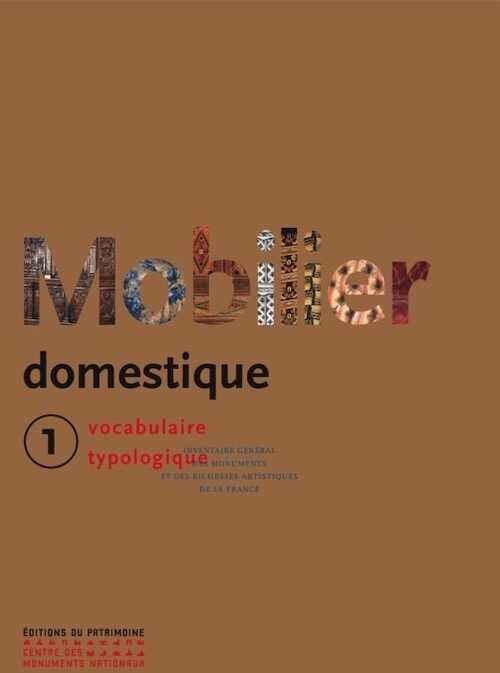 Le Mobilier domestique. Tome 1, (coll. Vocabulaire typologique), 2024, nouvelle édition, 684 p.