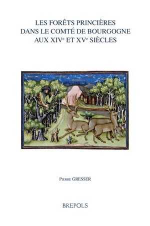 Les forêts princières dans le comté de Bourgogne aux XIVe et XVe siècles, 2024, 256 p.