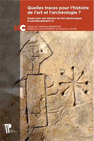 Quelles traces pour l'histoire de l'art et l'archéologie ? Essais pour une histoire de l'art diachronique et pluridisciplinaire III, 2024.