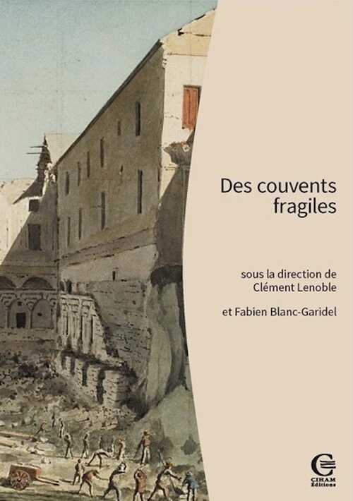 Des couvents fragiles. Pour une archéologie des établissements mendiants (France méridionale, Corse, Ligurie, Piémont), 2023, 440 p.