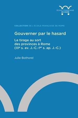 Gouverner par le hasard. Le tirage au sort des provinces à Rome (IIIe s. av. J.-C.-Ier s. ap. J.-C.), 2023, 560 p.
