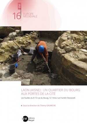 Laon (Aisne) : un quartier du bourg aux portes de la cité. Les fouilles du 8-10 rue du Bourg, 12-14 bis rue Franklin Roosevelt, 2024, 264 p.