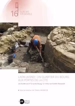Laon (Aisne) : un quartier du bourg aux portes de la cité. Les fouilles du 8-10 rue du Bourg, 12-14 bis rue Franklin Roosevelt, 2024, 264 p.