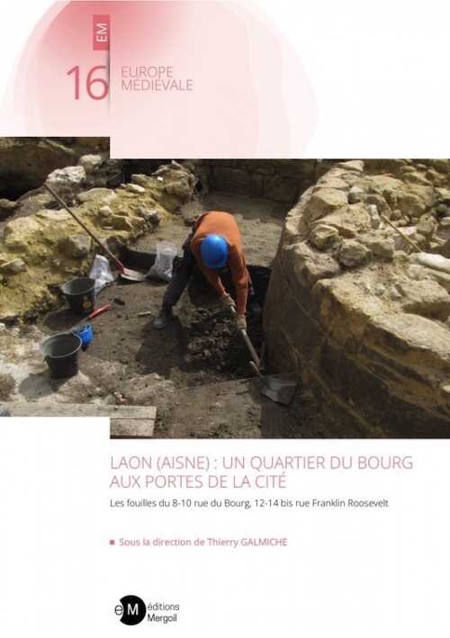 Laon (Aisne) : un quartier du bourg aux portes de la cité. Les fouilles du 8-10 rue du Bourg, 12-14 bis rue Franklin Roosevelt, 2024, 264 p.