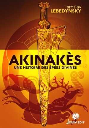 Akinakès. Une histoire des épées divines, 2024, 220 p.