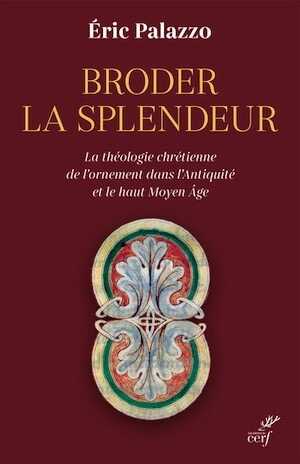 Broder la splendeur. La théologie chrétienne de l'ornement dans l'Antiquité et le Haut Moyen Âge, 2024, 280 p.