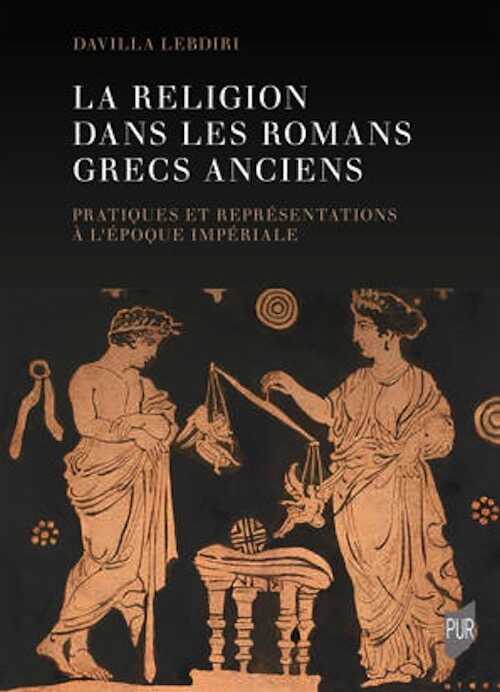 La religion dans les romans grecs anciens. Pratiques et représentations à l'époque impériale, 2024, 268 p.