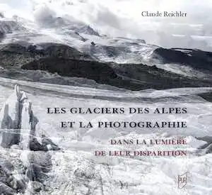 Les glaciers des Alpes et la photographie. Dans la lumière de leur disparition, 2024, 168 p.
