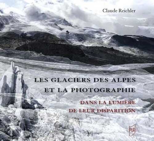 Les glaciers des Alpes et la photographie. Dans la lumière de leur disparition, 2024, 168 p.