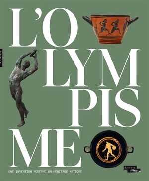 L'Olympisme, une invention moderne, un héritage antique, (cat. expo. musée du Louvre, avril - sept. 2024), 2024, 336 p.