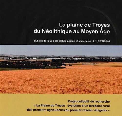 La plaine de Troyes du Néolithique au Moyen Age, (Bulletin de la Soc. Arch. Champenoise t 116, n°2023/3-4), 2024.