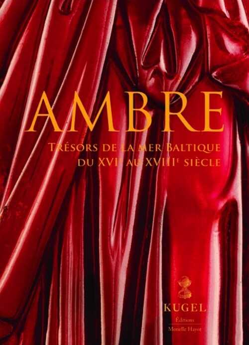 Ambre. Trésors de la mer Baltique du XVI au XVIIIe siècle, 2023, 367 p.