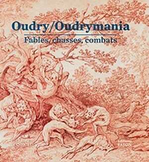 Oudry/Oudrymania. Fables, chasses, combats, (Les Carnets de Chantilly), 2024, 160 p., 150 ill.