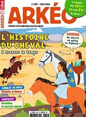 n° 329, Juin 2024. Dossier : L'histoire du cheval à travers le temps. A partir de 7 ans