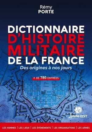 Dictionnaire d'histoire militaire de la France. Des origines à nos jours, 2024, 362 p.
