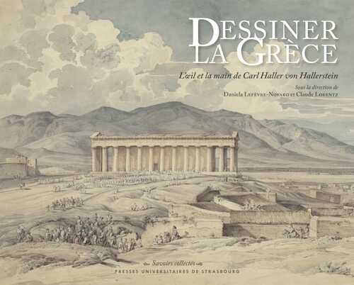 Dessiner la Grèce. L'œil et la main de Carl Haller von Hallerstein, 2024, 350 p.