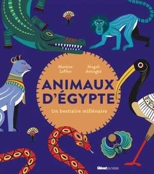 Animaux d'Egypte, Un bestiaire millénaire, 2023, 48 p. Livre Jeunesse à partr de 6 ans