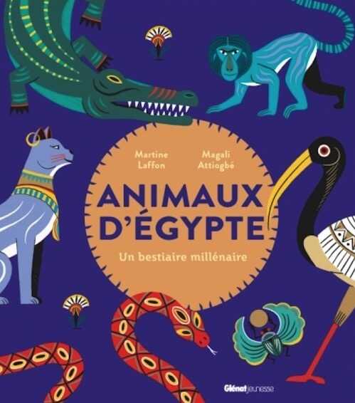 Animaux d'Egypte, Un bestiaire millénaire, 2023, 48 p. Livre Jeunesse à partr de 6 ans