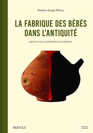La fabrique des bébés dans l'Antiquité. Enquête sur les « biberons » gallo-romains, 2024, 745 p.