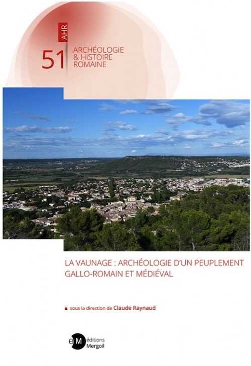 La Vaunage : archéologie d'un peuplement gallo-romain et médiéval, 2024, 340 p.
