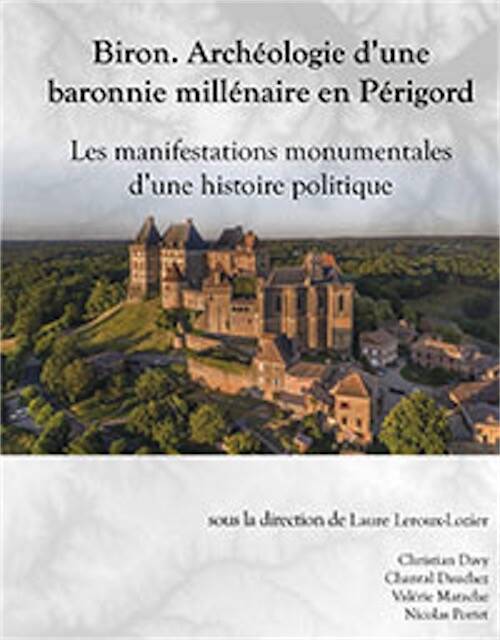 Biron. Archéologie d'une baronnie millénaire en Périgord. Les manifestations monumentales d'une histoire politique, (Supplément Aquitania 45), 2024, 516 p.