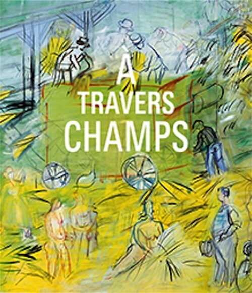 A travers champs. Modernité et ruralité dans la collection du Centre Pompidou, 2024, 144 p., 100 ill.