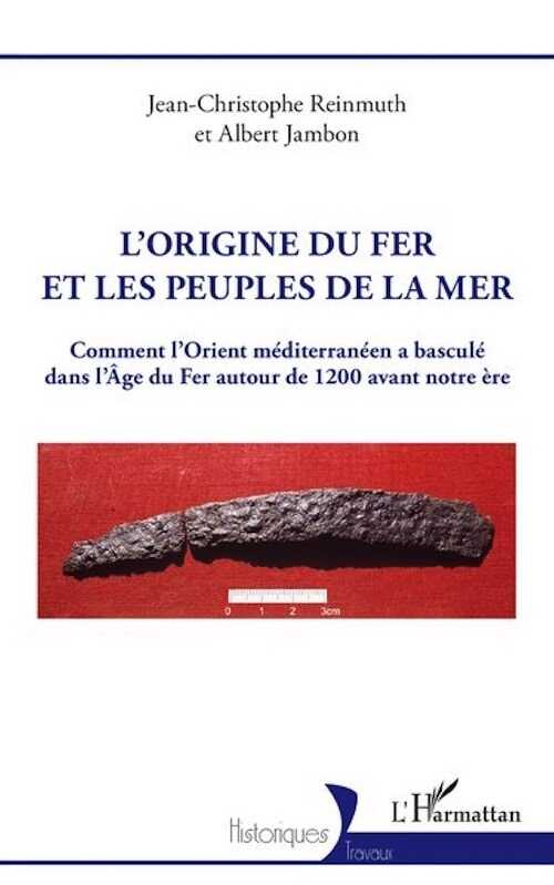 L'origine du fer et les peuples de la mer. Comment l'Orient méditerranéen a basculé dans l'Âge du Fer autour de 1200 avant notre ère, 2024, 288 p.