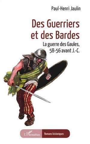 Des guerriers et des bardes. La guerre des Gaules, 58-56 avant J.-C., 2024, 290 p. ROMAN