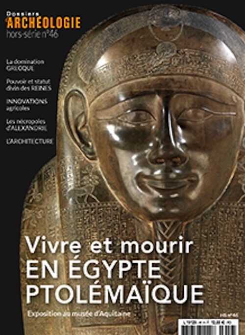 n°46, Juin 2024. Vivre et mourir en Egypte ptolémaïque. Exposition au musée d'Aquitaine.