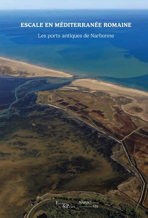 Escale en Méditerranée romaine. Les ports de Narbonne, 2024, 224 p.