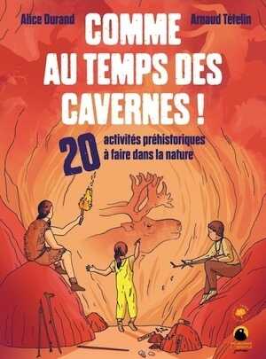 Comme au temps des cavernes ! 20 activitéspréhistoriques à faire dnas la nature, 2024, 80 p.