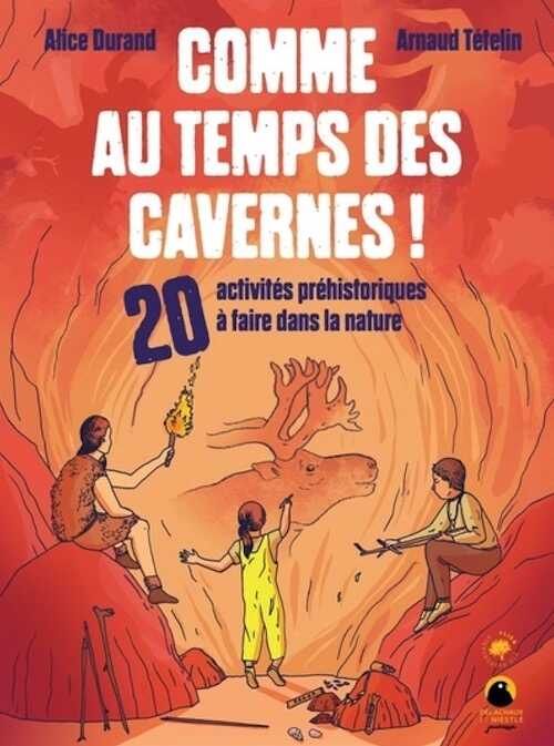 Comme au temps des cavernes ! 20 activitéspréhistoriques à faire dnas la nature, 2024, 80 p.