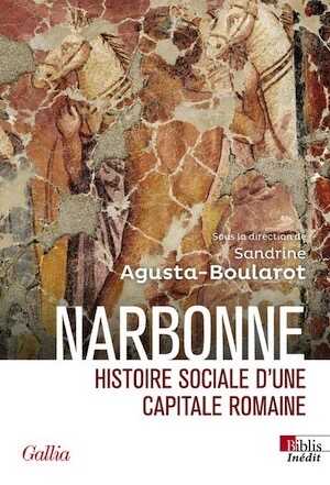 Narbonne. Histoire sociale d'une capitale romaine, 2024, 512 p.