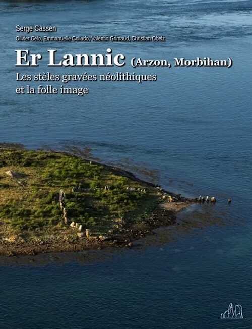 Er Lannic (Arzon, Morbihan). Les stèles gravées néolithiques et la folle image, 2024, 2nde édition, 126 p., 77 ill.