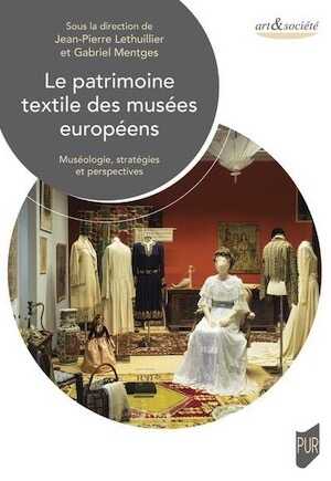 Le patrimoine textile des musées européens. Muséologie, stratégies et perspectives, 2024, 254 p.