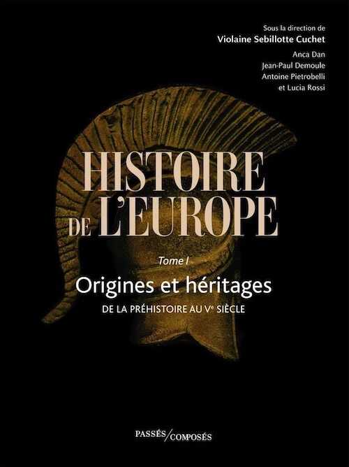Histoire de l'Europe Tome 1. Origines et héritages. De la préhistoire au Ve siècle, 2024, 672 p.