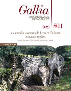 80.1, 2023. Les aqueducs romains de Lyon et d'ailleurs : nouveaux repères, 480 p. sous la direction de A. Borlenghi et C. Coquidé