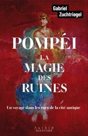 Pompéi. La magie des ruines, 2024, 224 p.