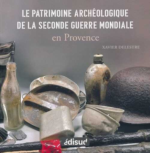Le patrimoine archéologique de la Seconde Guerre Mondiale en Provence, 2024, 95 p.