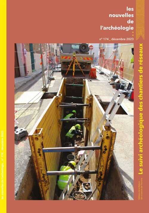 n°174, décembre 2023. Le suivi archéologique des chantiers de réseaux.