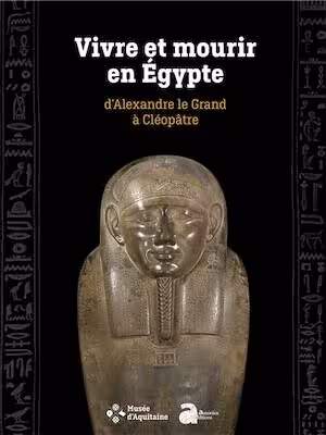 Vivre et mourir en Egypte, d'Alexandre le Grand à Cléopâtre, 2024, 320 p.